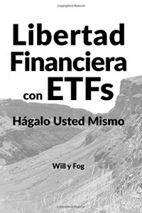 Libro de Inversión - Libertad Financiera con ETFs: Hágalo Usted Mismo - Will y Fog