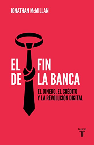 El fin de la banca: El dinero, el crédito y la revolución digital (PENSAMIENTO) - libro de economía
